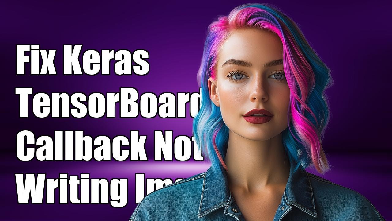 Fix Keras TensorBoard Callback Not Writing Images: Common Solutions ...