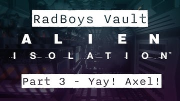 Alien Isolation - Part 3 - Yay! Axel! - RadBoys Vault