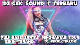 DJ CEK SOUND 7 TERBARU FULL BASS SANTAI BIKIN TENANG PEGHANTAR TIDUR DJ VIRAL TIKTOK JEDAG JEDUG