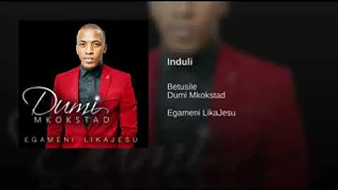 Dumi Mkokstad - Induli (feat. Betusile) - Audio - South African Gospel Praise & Worship Songs 2021