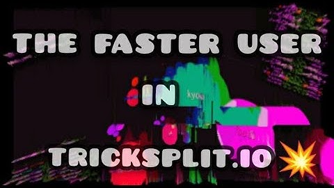 TRICKSPLIT.IO / THE USER FASTER MOVE /