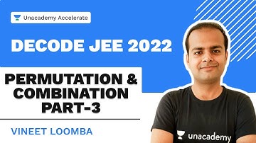 Permutations & Combinations | Part-3 | Decode JEE 2022 | Maths | Vineet Loomba | Unacademy