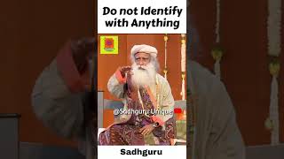 Sadhguru - Do not Identify with Anything | life lessons | Daily Inspirational Wisdom Quotes #shorts