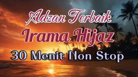 30 Menit Non Stop Adzan Paling Merdu Irama Hijaz