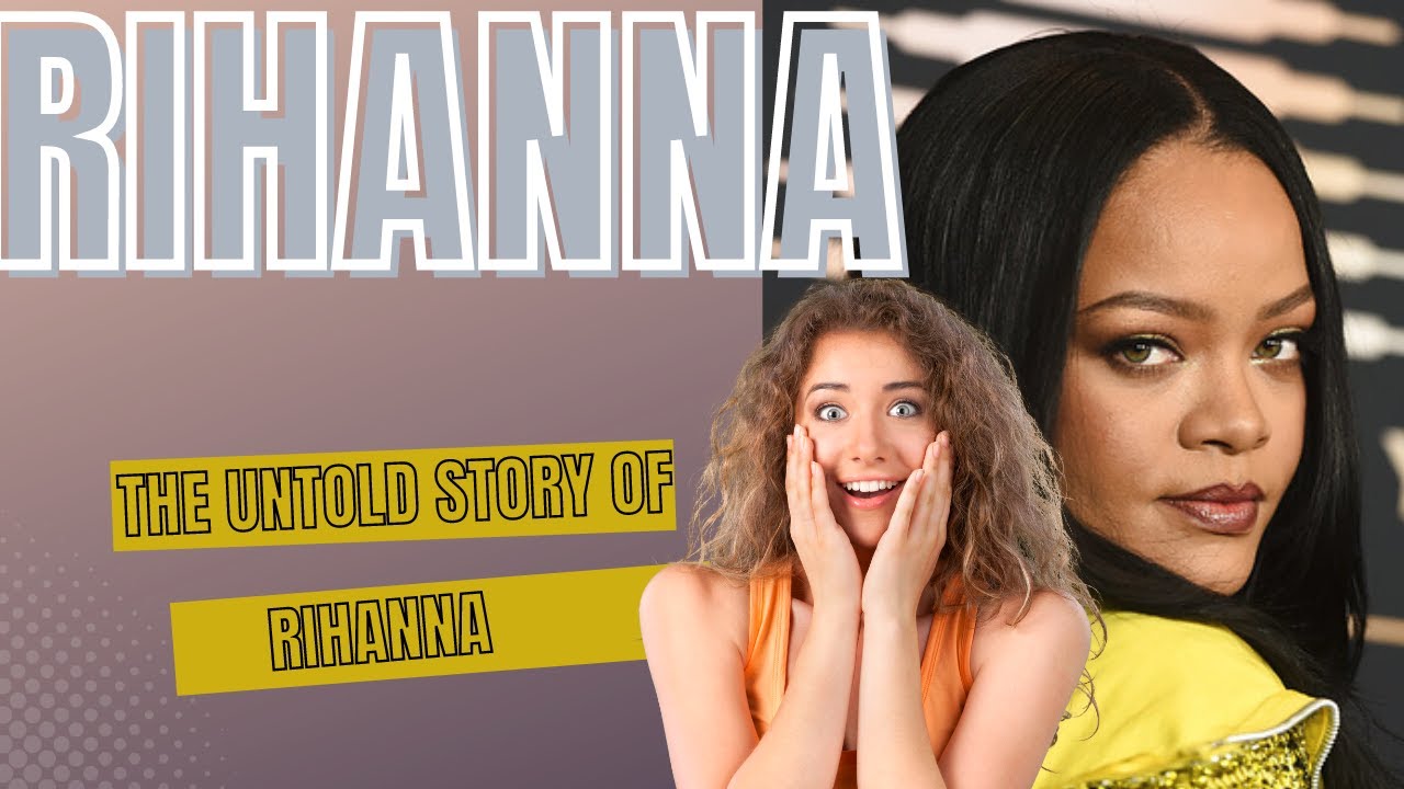 The Untold Story of Rihanna - From Barbados to Global Superstar - YouTube