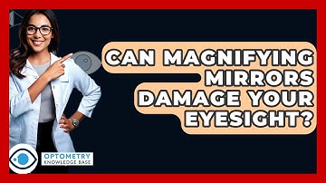 Can Magnifying Mirrors Damage Your Eyesight? - Optometry Knowledge Base