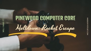 Pinewood Computer Core Meltdown: Rocket Escape!