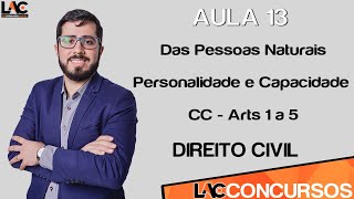 Aula 13 - Direito Civil - Das Pessoas Naturais - Personalidade e Capacidade   CC - Arts 1 a 5