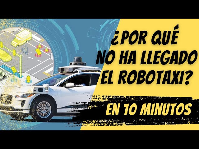 ¿Por qué no ha llegado el Robotaxi?