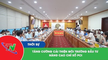 Tăng cường cải thiện môi trường đầu tư, nâng cao chỉ số PCI