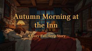 A Rainy Autumn Morning at a Country Inn | Cozy Fall Sleep Story | Rain for Deep Sleep