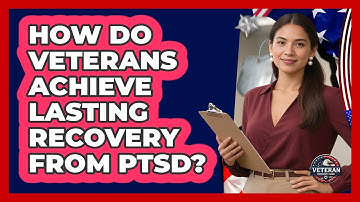 How Do Veterans Achieve Lasting Recovery From PTSD? - Veteran Community Guide