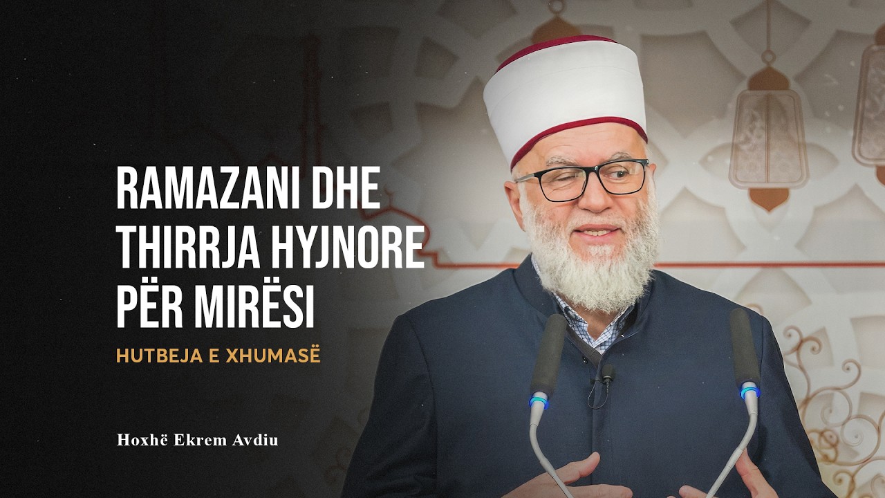 HUTBE | Ramazani dhe thirrja hyjnore për mirësi - Ekrem Avdiu