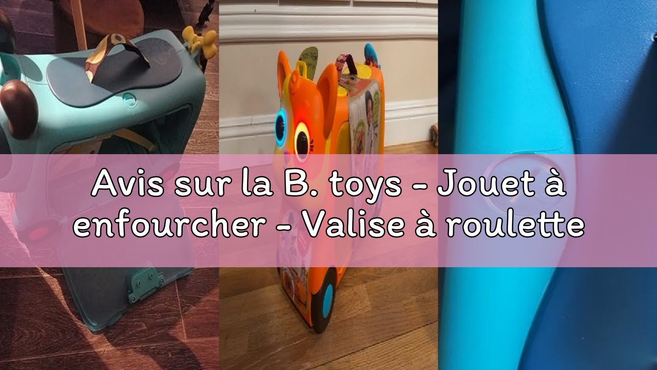 Avis sur la B. toys - Jouet à enfourcher - Valise à roulettes - Bagages pour Enfants - Espace de Sto