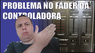 🎧🔊🎚 PROBLEMA NO FADER DA CONTROLADORA