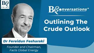 BQ Conversations: Oil Guru Dr Fereidun Fesharaki Shares The Outlook | BQ Prime