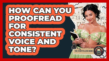 How Can You Proofread For Consistent Voice And Tone? - The Storytellers Room