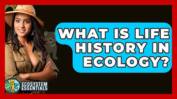 What Is Life History In Ecology? - Ecosystem Essentials