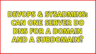 DevOps & SysAdmins: Can one server do DNS for a domain and a subdomain? Profile