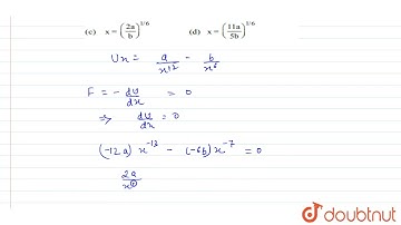The potential energy between two atoms in a molecule is given by, U_((x))=(a)/x^(12)-(b)/x^(6) ,...