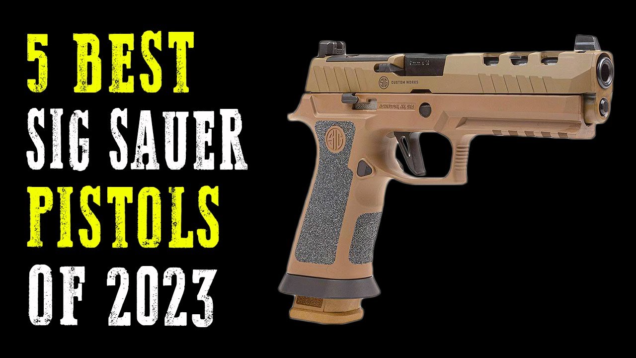 top-5-best-sig-sauer-pistols-2023-youtube