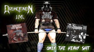 DREWCIFIXION LIVE! ONLY THE HEAVY SH*T!