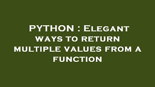 PYTHON : Elegant ways to return multiple values from a function
