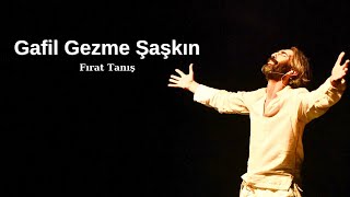 Gafi̇l Gezme Şaşkin - Sözleri̇ - Firat Taniş