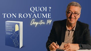 Chapitre 14 - Quoi ? Ton Royaume