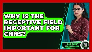 Why Is The Receptive Field Important For CNNs? - AI and Machine Learning Explained