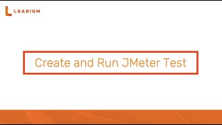 Loadium Tutorials - How to Create a JMeter Test