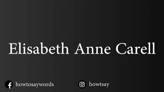 How To Pronounce Elisabeth Anne Carell Details