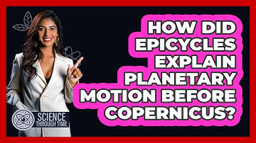 How Did Epicycles Explain Planetary Motion Before Copernicus? - Science Through Time