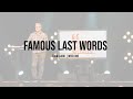 Famous Last Words | Week 1 | March 7