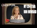 Linda Purl talks about her Happy Days Co star - Ron Howard