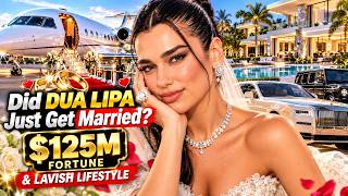 Did Dua Lipa Just Get Married  Inside Her Marriage, $125M Fortune & Lavish Lifestyle