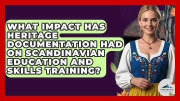 What Impact Has Heritage Documentation Had on Scandinavian Education and Skills Training?