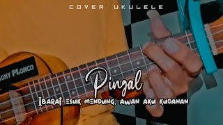 Ibarat esuk mendung awan aku kudanan - PINGAL || Cover Ukulele senar 4 By Sony PLonco