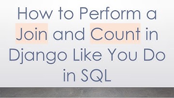 How to Perform a Join and Count in Django Like You Do in SQL