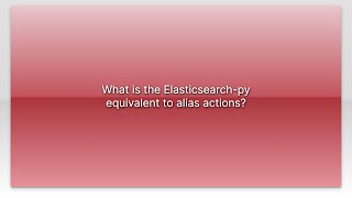 What is the Elasticsearch-py equivalent to alias actions?