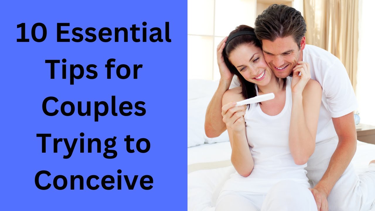 Conceiving Tips 10 Essential Tips for Couples Trying to Conceive Your Guide to a ...
