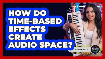 How Do Time-Based Effects Create Audio Space?