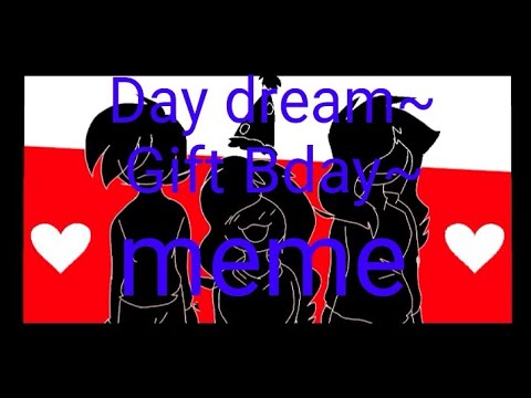 || Day Dream || • Meme?/Flipaclip/Test•Outro?/Gift for cookie :3!/And DaddyFloofYT• HAPPY BDAYY