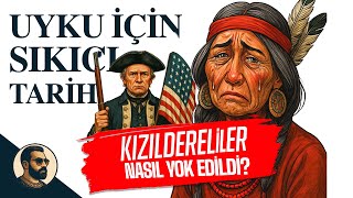 Uyku İçin Sıkıcı Tarih Kızıldereliler Nasıl Yok Edildi?