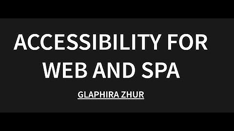 Accessibility for Web and SPA by Glaphira Zhur