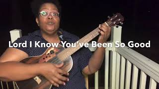 Video thumbnail of "Lord I Know You Been So Good"