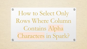 How to Select Only Rows Where Column Contains Alpha Characters in Spark?