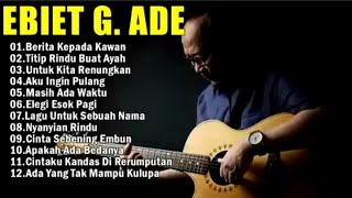 Ebiet G Ade Best Song 2024 | 20 Lagu Top Pilihan Ebiet G Ade | Berita Kepada Kawan