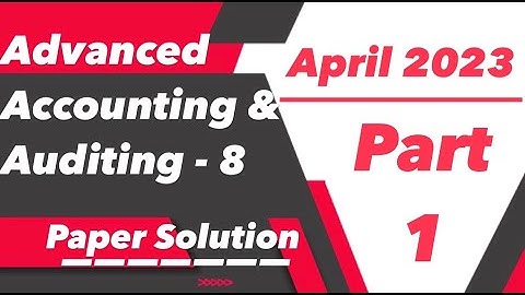 TYBCOM Sem-6 | Advanced Accounting & Auditing-8 April 2023 Paper Solution | VNSGU | Part 1