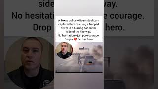 Dashcam captured a Texas officer pulling a driver from a burning car. 🚔🔥❤️ #shorts #hero #rescue